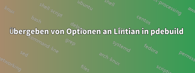 Übergeben von Optionen an Lintian in pdebuild