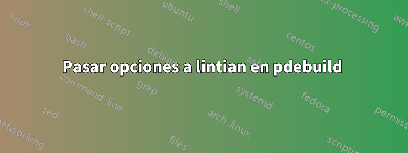 Pasar opciones a lintian en pdebuild