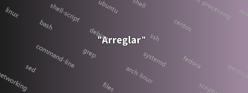 "Arreglar"