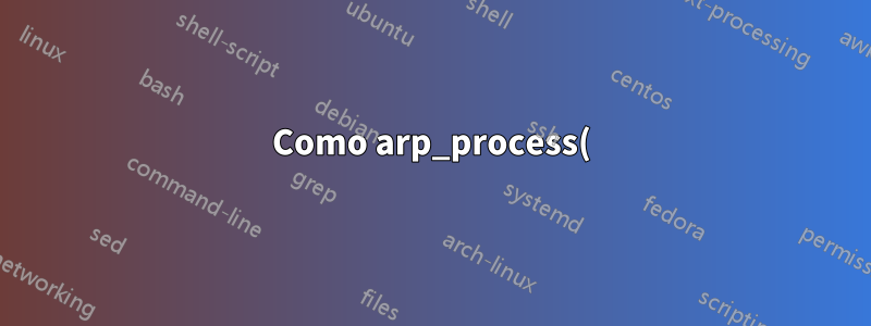 Como arp_process() responde ao dispositivo certo?