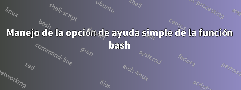 Manejo de la opción de ayuda simple de la función bash