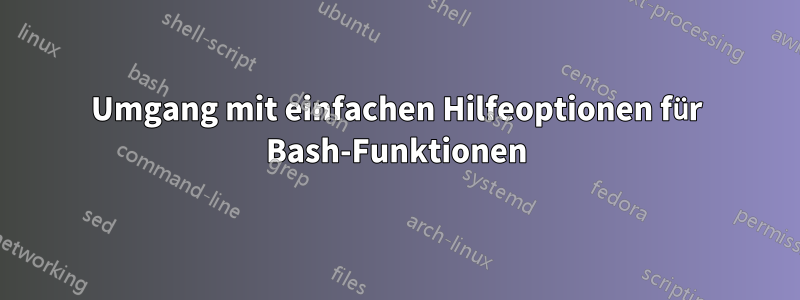 Umgang mit einfachen Hilfeoptionen für Bash-Funktionen