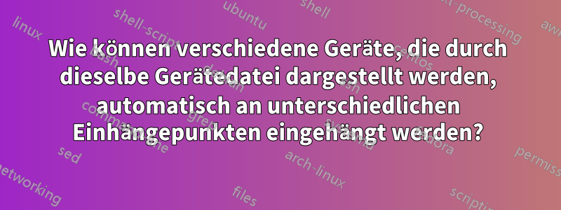 Wie können verschiedene Geräte, die durch dieselbe Gerätedatei dargestellt werden, automatisch an unterschiedlichen Einhängepunkten eingehängt werden?