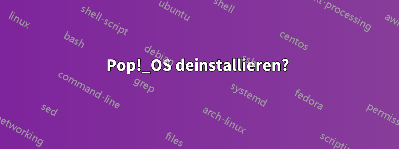 Pop!_OS deinstallieren?