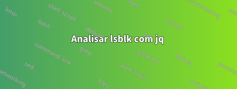Analisar lsblk com jq