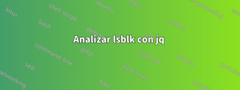 Analizar lsblk con jq