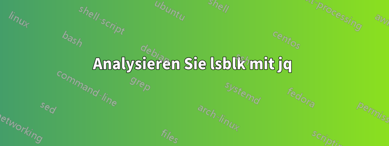 Analysieren Sie lsblk mit jq