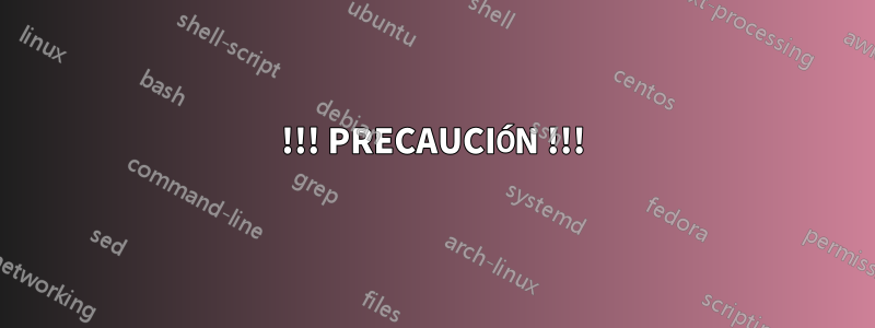 !!! PRECAUCIÓN !!!