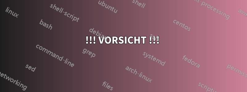 !!! VORSICHT !!!