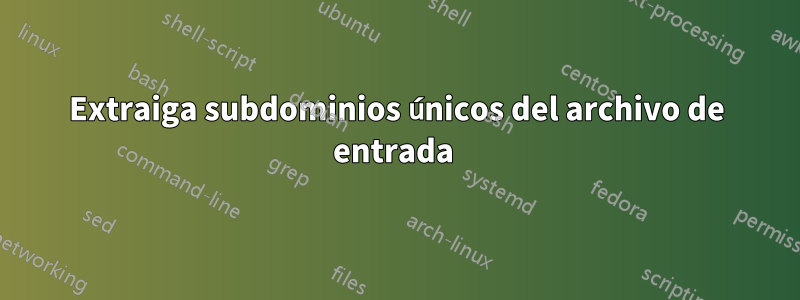 Extraiga subdominios únicos del archivo de entrada 