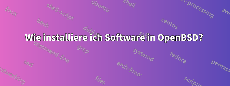 Wie installiere ich Software in OpenBSD?