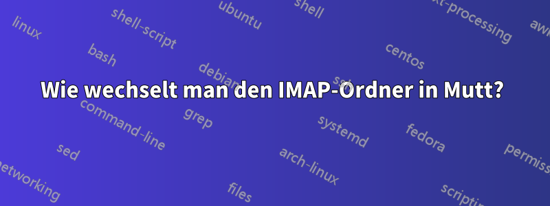 Wie wechselt man den IMAP-Ordner in Mutt?