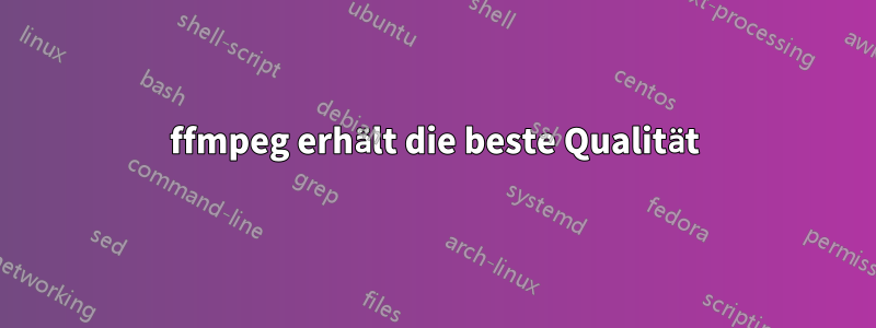 ffmpeg erhält die beste Qualität