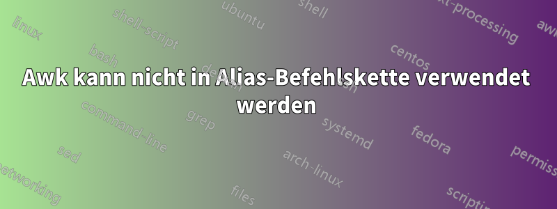 Awk kann nicht in Alias-Befehlskette verwendet werden