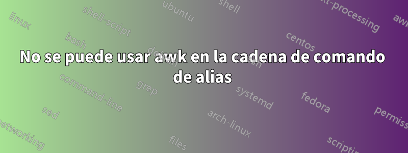 No se puede usar awk en la cadena de comando de alias