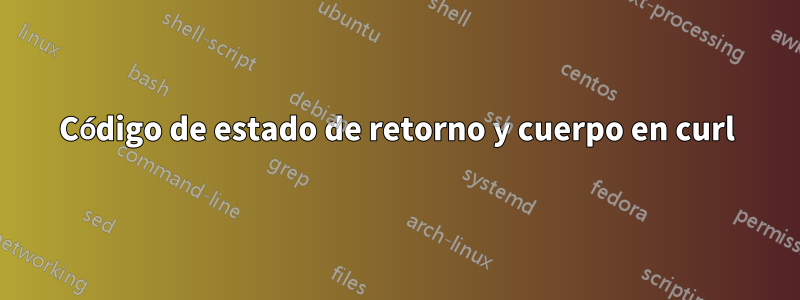 Código de estado de retorno y cuerpo en curl