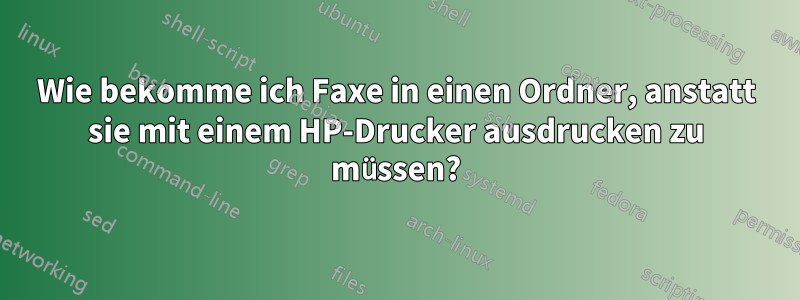 Wie bekomme ich Faxe in einen Ordner, anstatt sie mit einem HP-Drucker ausdrucken zu müssen?