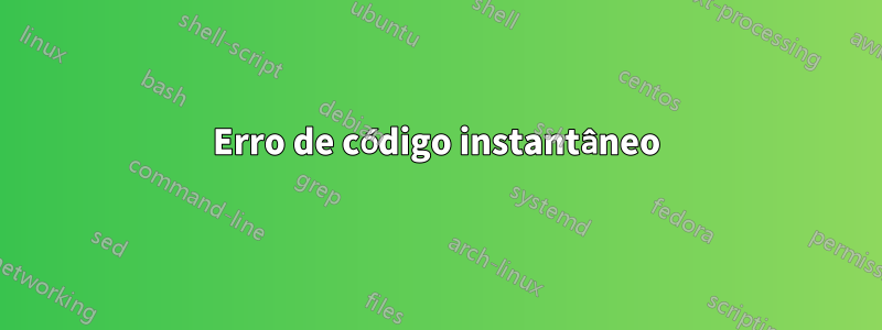 Erro de código instantâneo