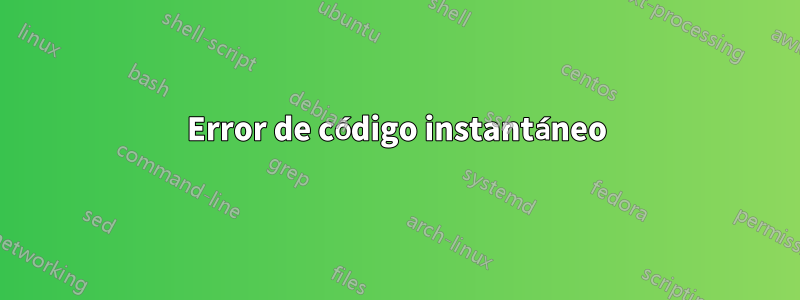 Error de código instantáneo