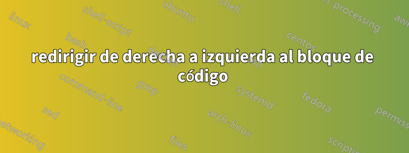 redirigir de derecha a izquierda al bloque de código