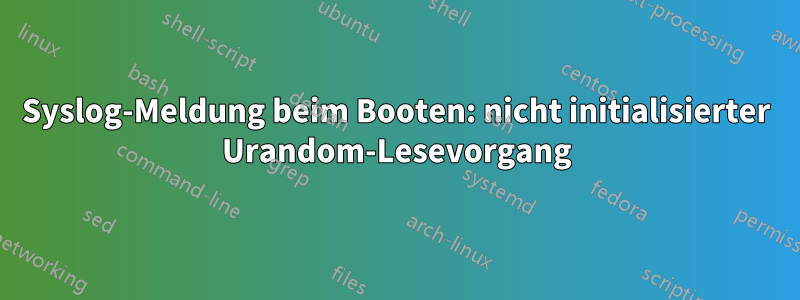 Syslog-Meldung beim Booten: nicht initialisierter Urandom-Lesevorgang