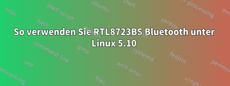 So verwenden Sie RTL8723BS Bluetooth unter Linux 5.10