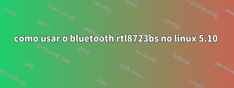 como usar o bluetooth rtl8723bs no linux 5.10