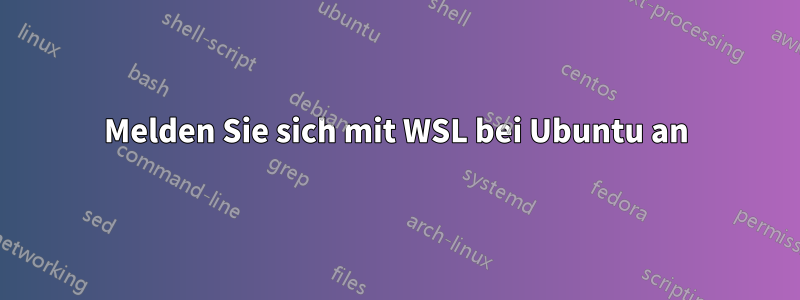 Melden Sie sich mit WSL bei Ubuntu an