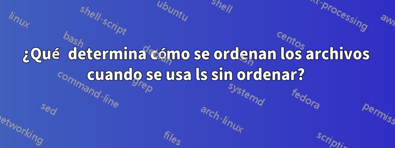 ¿Qué determina cómo se ordenan los archivos cuando se usa ls sin ordenar?