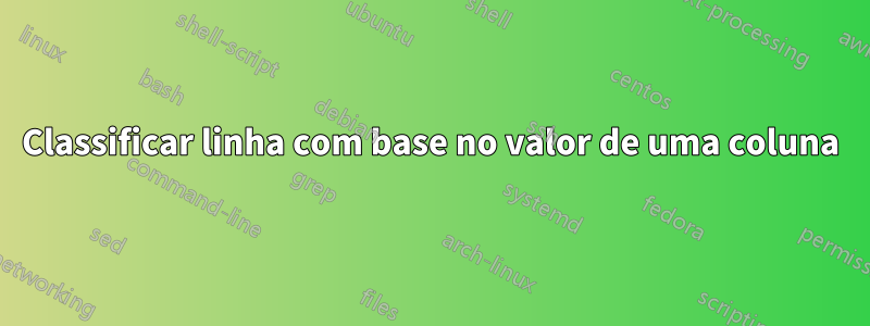 Classificar linha com base no valor de uma coluna