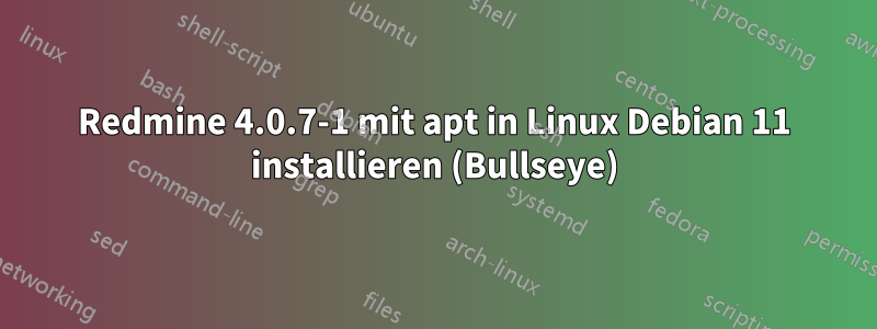 Redmine 4.0.7-1 mit apt in Linux Debian 11 installieren (Bullseye)