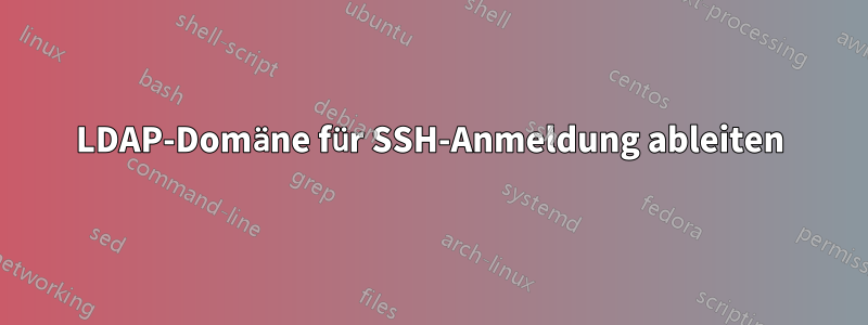 LDAP-Domäne für SSH-Anmeldung ableiten