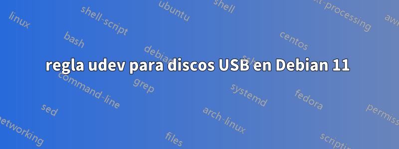 regla udev para discos USB en Debian 11