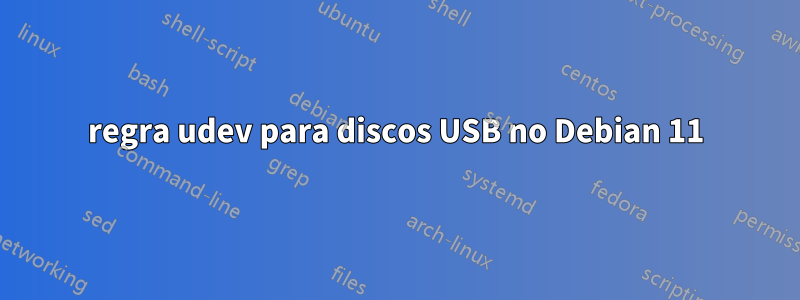 regra udev para discos USB no Debian 11