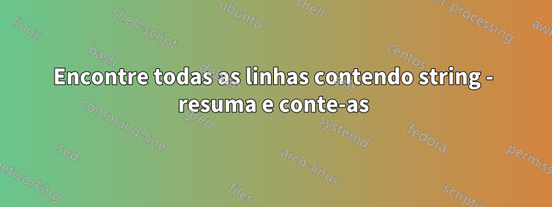 Encontre todas as linhas contendo string - resuma e conte-as