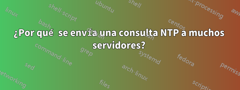 ¿Por qué se envía una consulta NTP a muchos servidores?