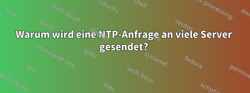 Warum wird eine NTP-Anfrage an viele Server gesendet?