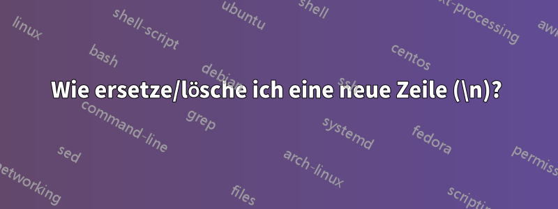 Wie ersetze/lösche ich eine neue Zeile (\n)?