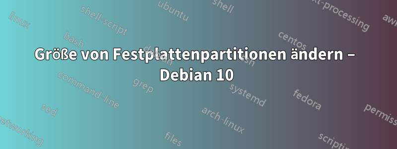 Größe von Festplattenpartitionen ändern – Debian 10