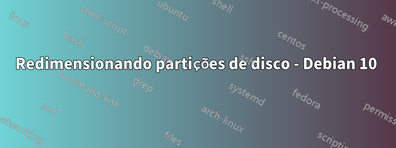 Redimensionando partições de disco - Debian 10