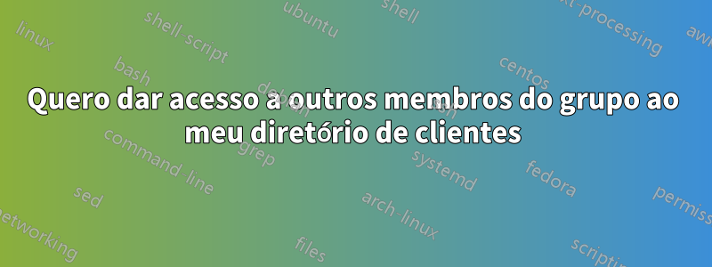 Quero dar acesso a outros membros do grupo ao meu diretório de clientes