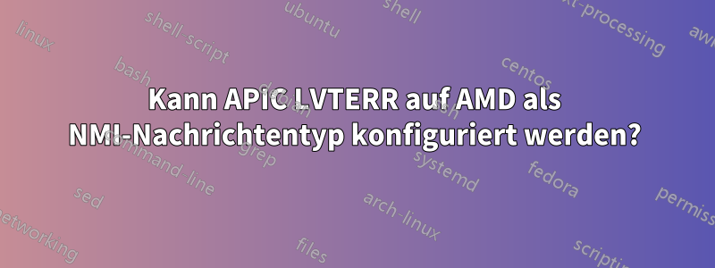 Kann APIC LVTERR auf AMD als NMI-Nachrichtentyp konfiguriert werden?