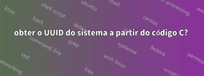 obter o UUID do sistema a partir do código C?