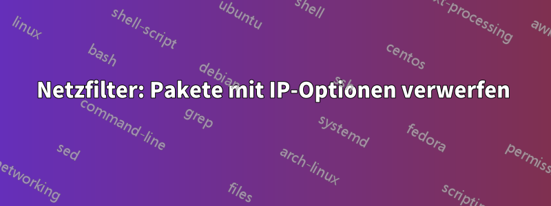 Netzfilter: Pakete mit IP-Optionen verwerfen