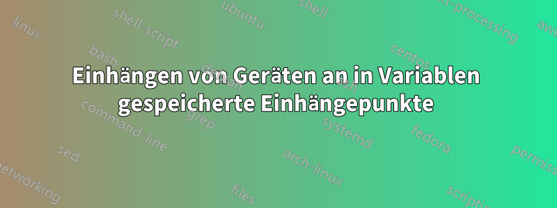 Einhängen von Geräten an in Variablen gespeicherte Einhängepunkte