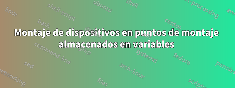 Montaje de dispositivos en puntos de montaje almacenados en variables