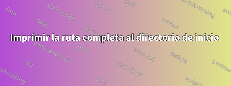 Imprimir la ruta completa al directorio de inicio