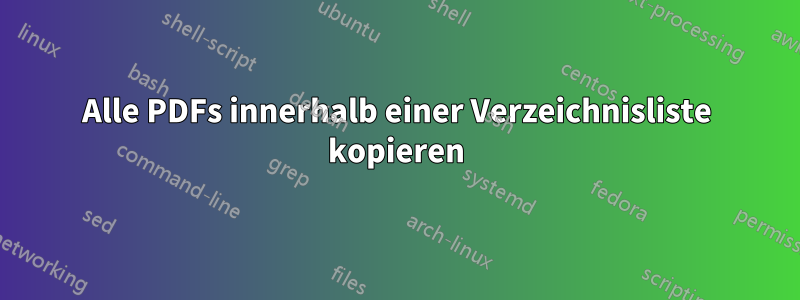 Alle PDFs innerhalb einer Verzeichnisliste kopieren