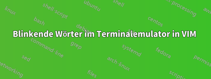 Blinkende Wörter im Terminalemulator in VIM