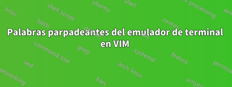 Palabras parpadeantes del emulador de terminal en VIM